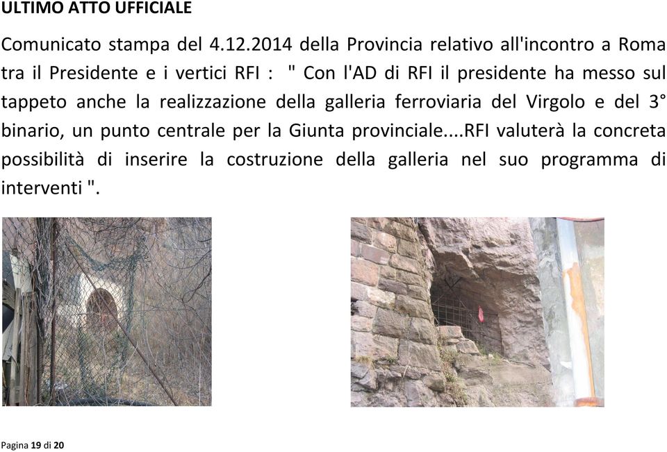 presidente ha messo sul tappeto anche la realizzazione della galleria ferroviaria del Virgolo e del 3 binario,