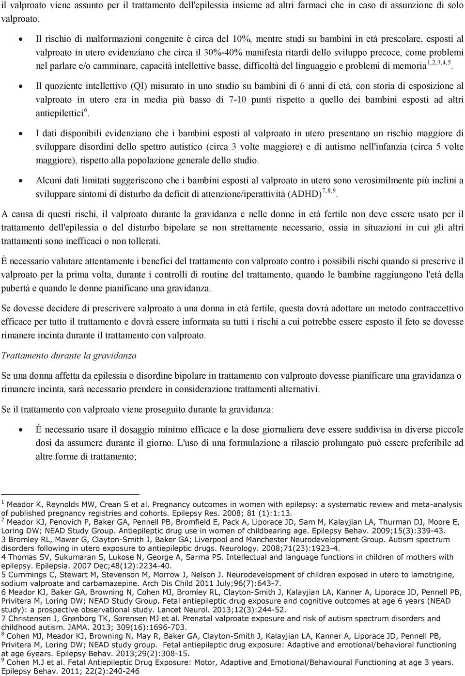 precoce, come problemi nel parlare e/o camminare, capacità intellettive basse, difficoltà del linguaggio e problemi di memoria 1,2,3,4,5.