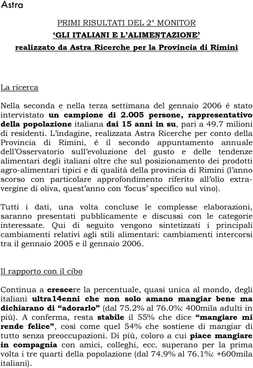 L indagine, realizzata Astra Ricerche per conto della Provincia di Rimini, é il secondo appuntamento annuale dell Osservatorio sull evoluzione del gusto e delle tendenze alimentari degli italiani