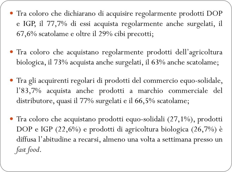 commercio equo-solidale, l 83,7% acquista anche prodotti a marchio commerciale del distributore, quasi il 77% surgelati e il 66,5% scatolame; Tra coloro che acquistano prodotti