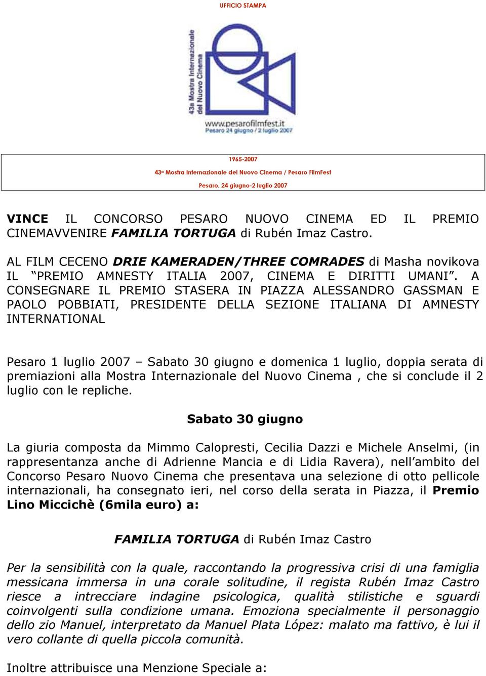 A CONSEGNARE IL PREMIO STASERA IN PIAZZA ALESSANDRO GASSMAN E PAOLO POBBIATI, PRESIDENTE DELLA SEZIONE ITALIANA DI AMNESTY INTERNATIONAL Pesaro 1 luglio 2007 Sabato 30 giugno e domenica 1 luglio,