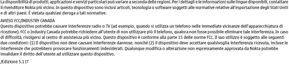 In questo dispositivo sono inclusi articoli, tecnologia o software soggetti alle normative relative all'esportazione degli Stati Uniti e di altri paesi. È vietata qualsiasi deroga a tali normative.