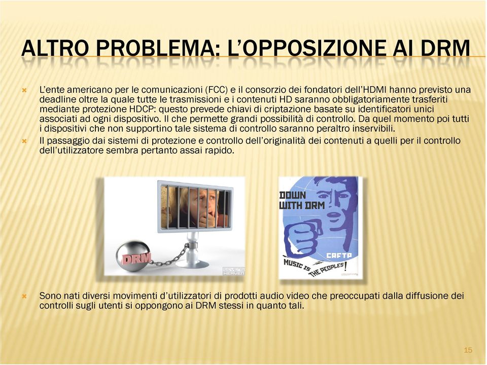 Il che permette grandi possibilità di controllo. Da quel momento poi tutti i dispositivi che non supportino tale sistema di controllo saranno peraltro inservibili.