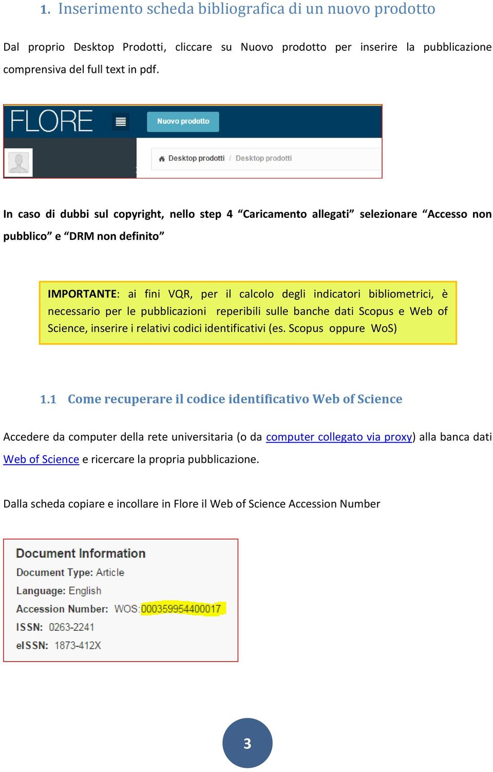 necessario per le pubblicazioni reperibili sulle banche dati Scopus e Web of Science, inserire i relativi codici identificativi (es. Scopus oppure WoS) 1.