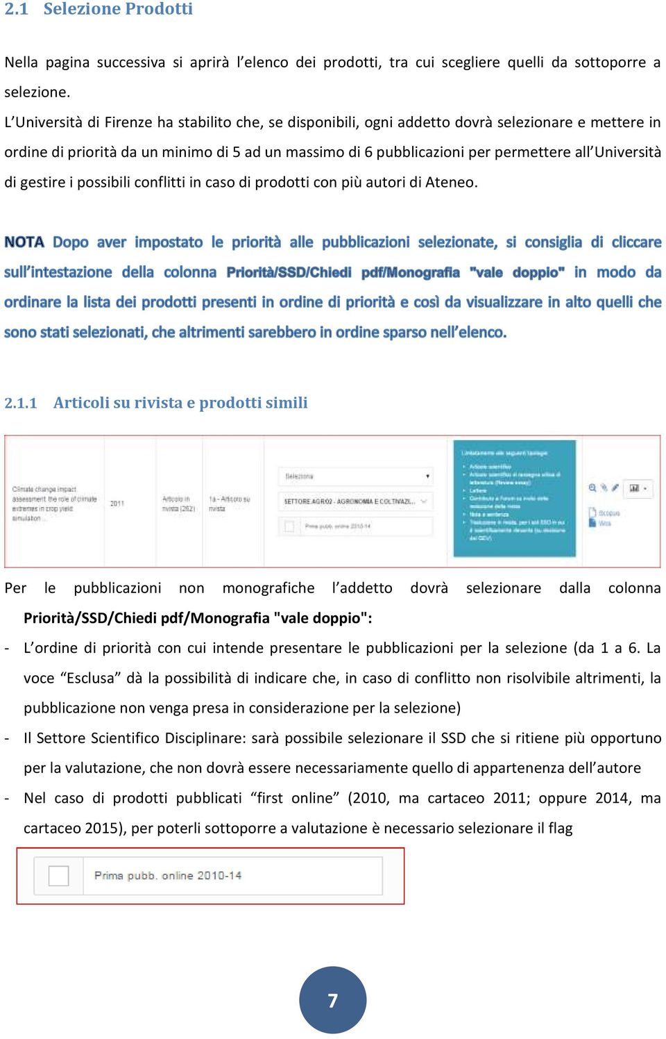 Università di gestire i possibili conflitti in caso di prodotti con più autori di Ateneo. 2.1.