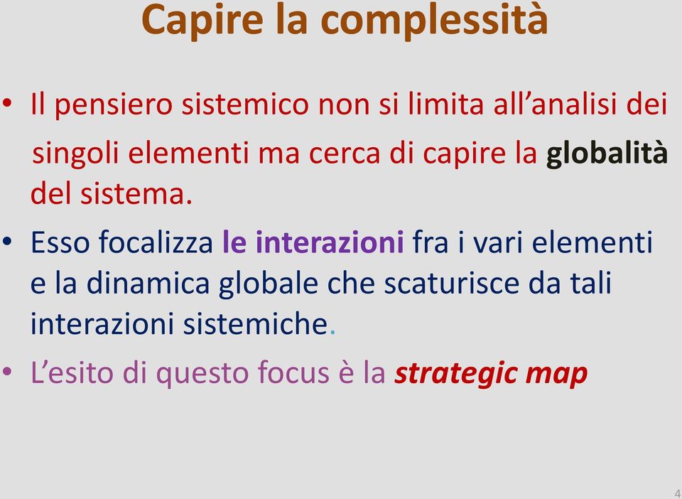 Esso focalizza le interazioni fra i vari elementi e la dinamica globale