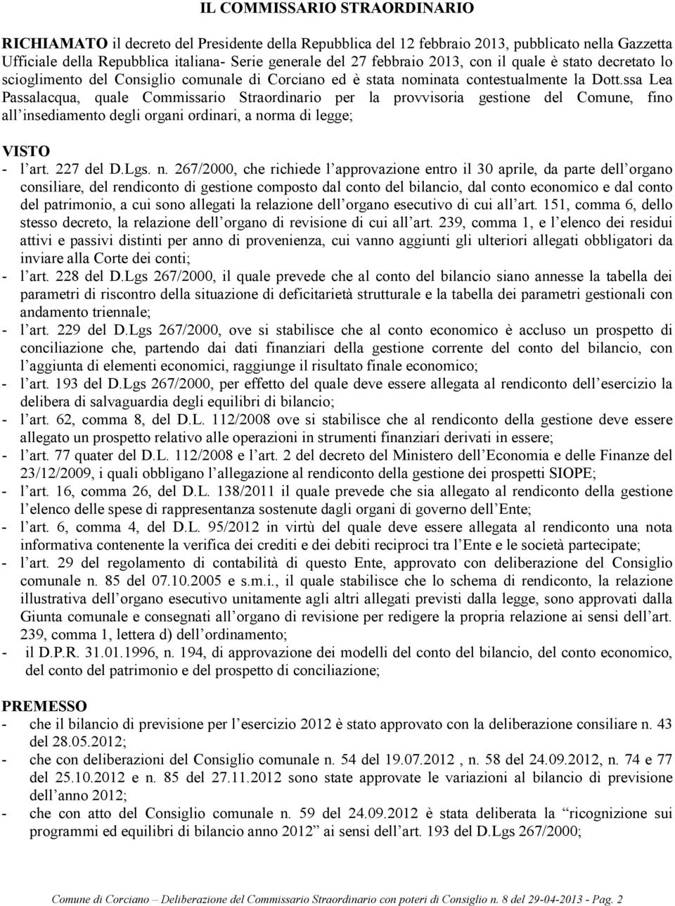 ssa Lea Passalacqua, quale Commissario Straordinario per la provvisoria gestione del Comune, fino all insediamento degli organi ordinari, a no