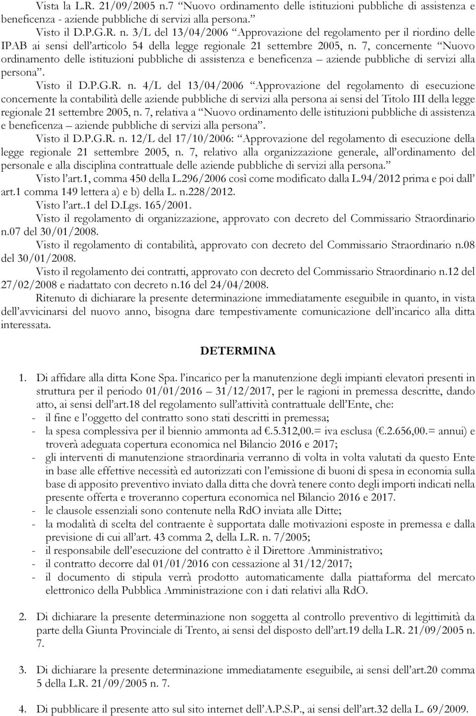 4/L del 13/04/2006 Approvazione del regolamento di esecuzione concernente la contabilità delle aziende pubbliche di servizi alla persona ai sensi del Titolo III della legge regionale 21 settembre