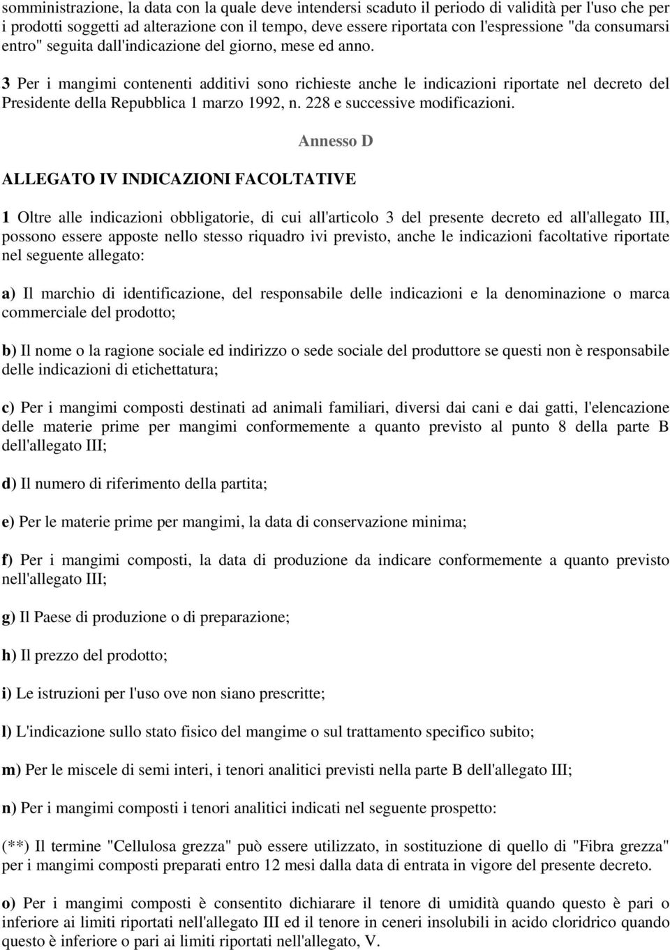 3 Per i mangimi contenenti additivi sono richieste anche le indicazioni riportate nel decreto del Presidente della Repubblica 1 marzo 1992, n. 228 e successive modificazioni.