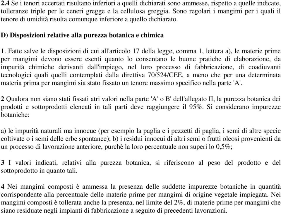 Fatte salve le disposizioni di cui all'articolo 17 della legge, comma 1, lettera a), le materie prime per mangimi devono essere esenti quanto lo consentano le buone pratiche di elaborazione, da