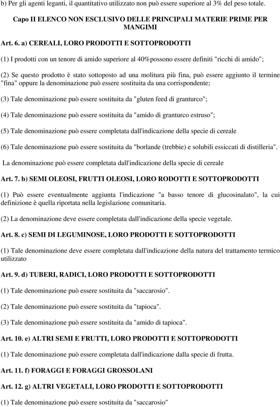 più fina, può essere aggiunto il termine "fina" oppure la denominazione può essere sostituita da una corrispondente; (3) Tale denominazione può essere sostituita da "gluten feed di granturco"; (4)