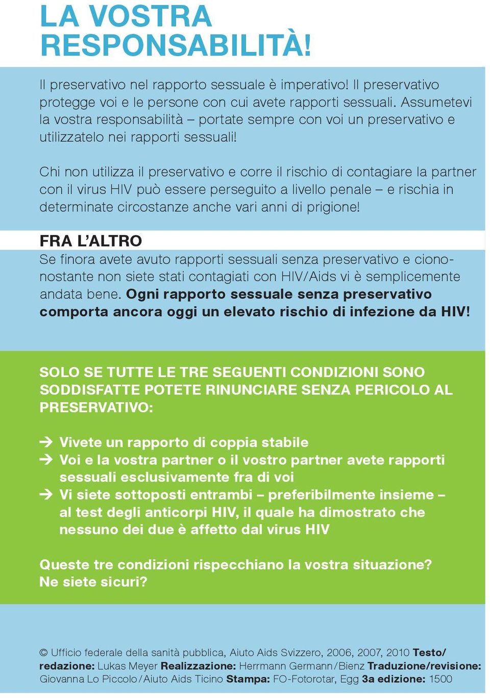 Chi non utilizza il preservativo e corre il rischio di contagiare la partner con il virus HIV può essere perseguito a livello penale e rischia in determinate circostanze anche vari anni di prigione!