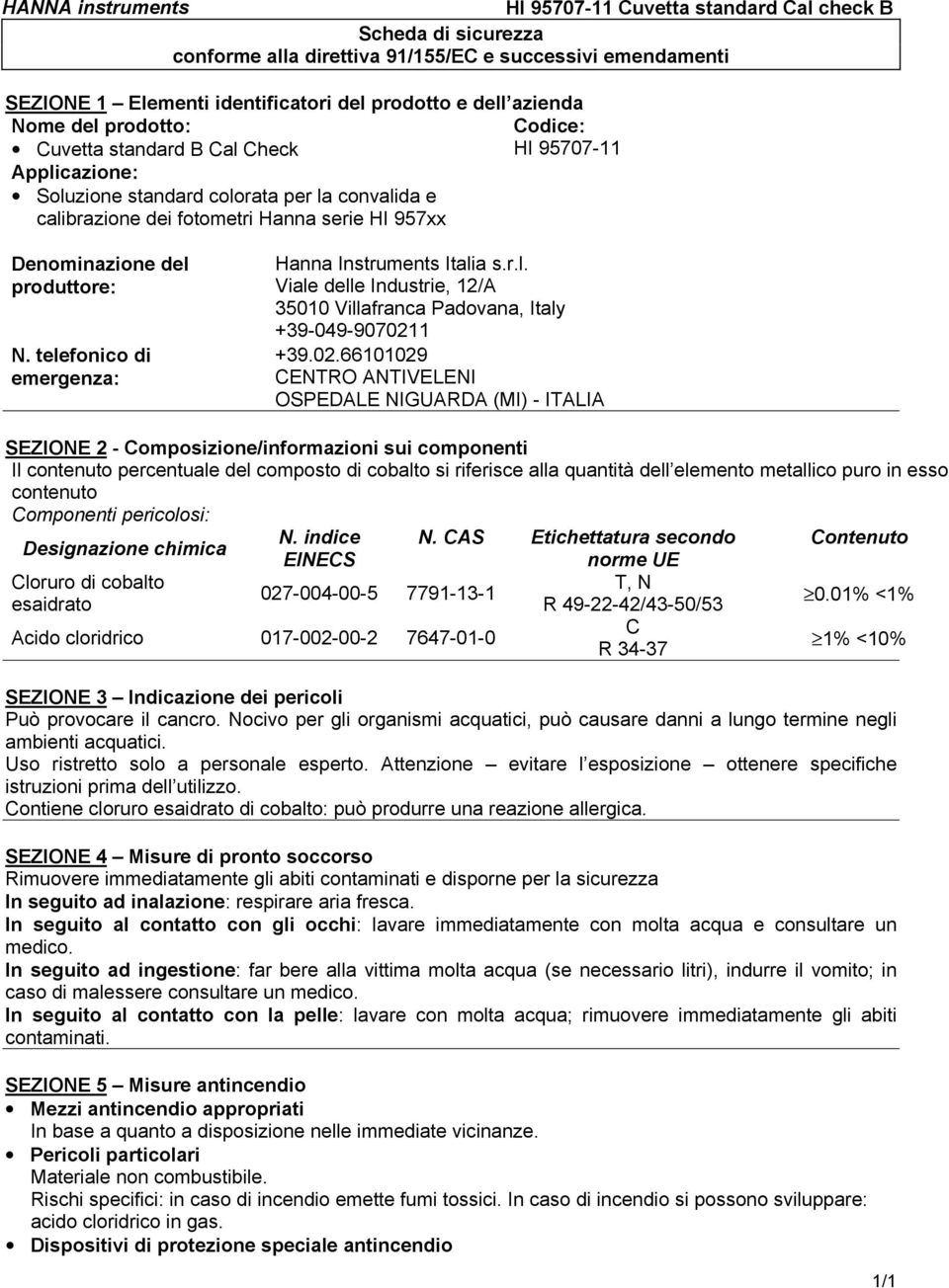 02.66101029 CENTRO ANTIVELENI OSPEDALE NIGUARDA (MI) - ITALIA SEZIONE 2 - Composizione/informazioni sui componenti Il contenuto percentuale del composto di cobalto si riferisce alla quantità dell