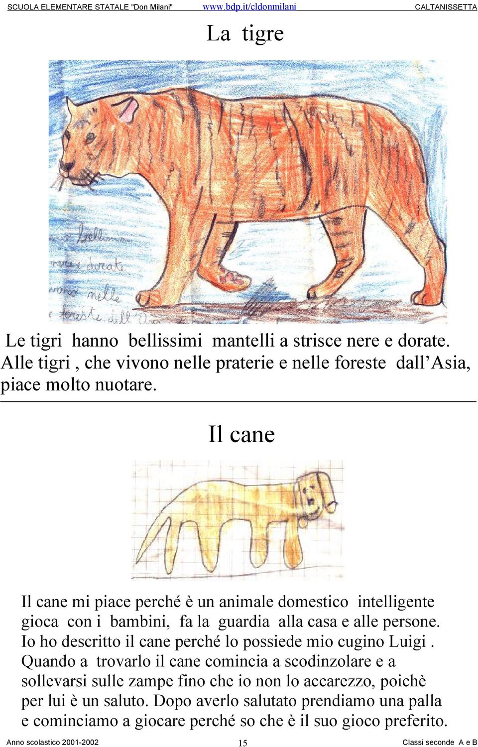 Il cane Il cane mi piace perché è un animale domestico intelligente gioca con i bambini, fa la guardia alla casa e alle persone.