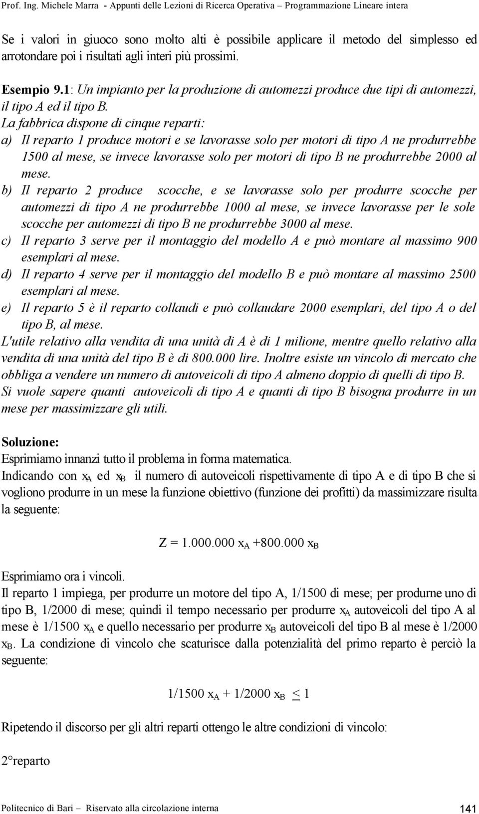 La fabbrica dispone di cinque reparti: a) Il reparto 1 produce motori e se lavorasse solo per motori di tipo A ne produrrebbe 1500 al mese, se invece lavorasse solo per motori di tipo B ne