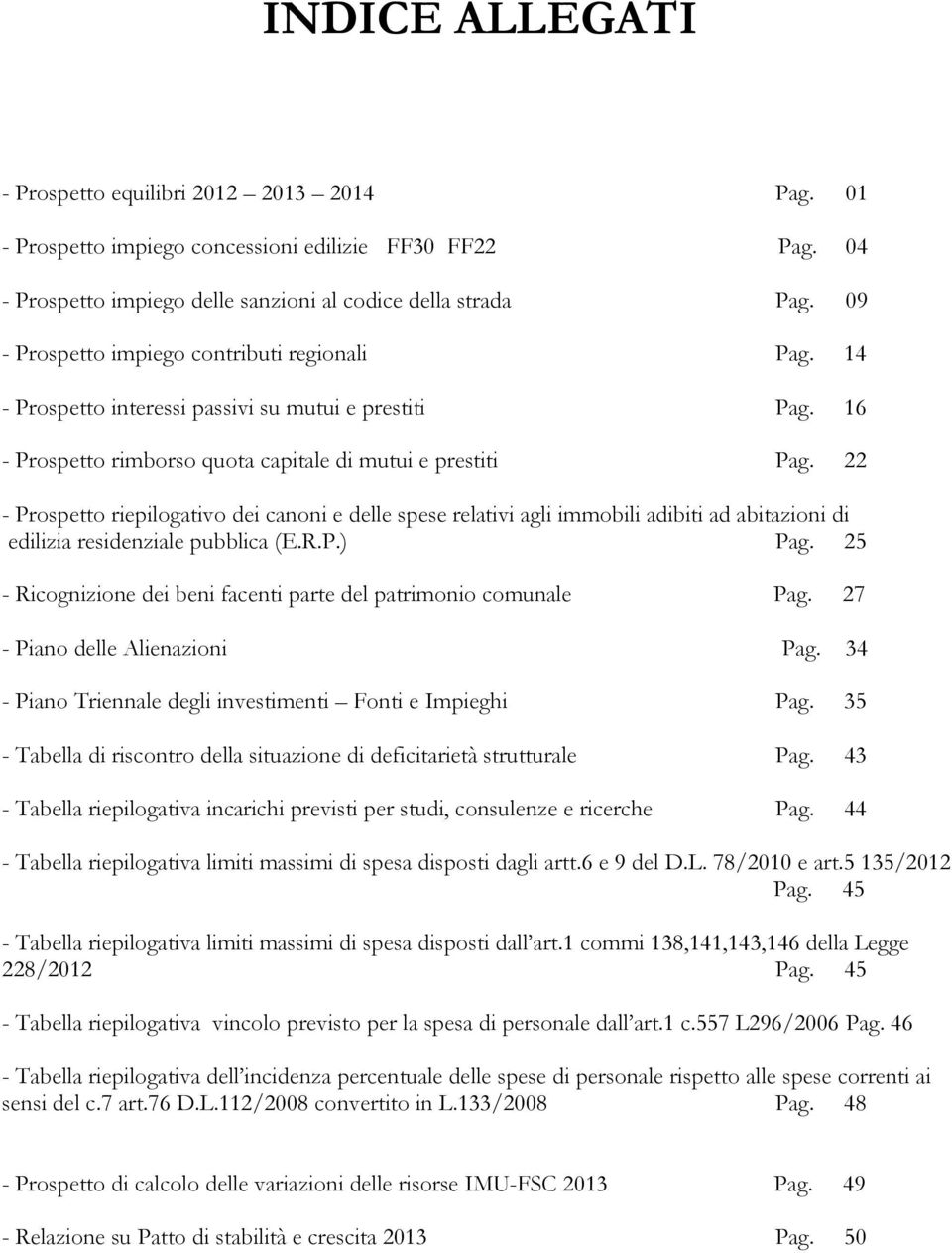 22 - Prospetto riepilogativo dei canoni e delle spese relativi agli immobili adibiti ad abitazioni di edilizia residenziale pubblica (E.R.P.) Pag.