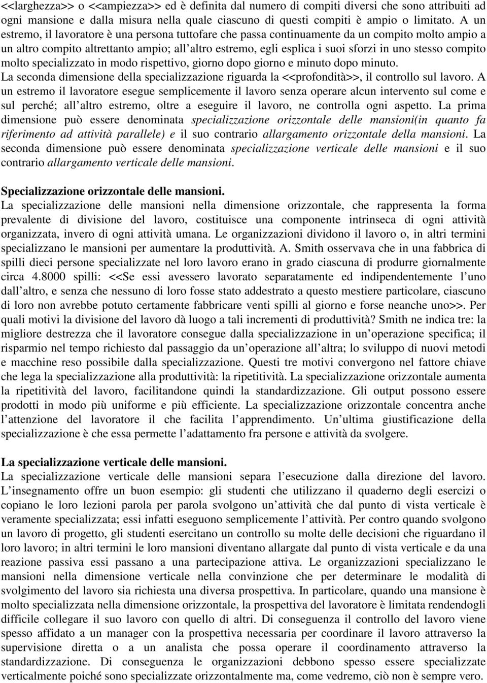 compito molto specializzato in modo rispettivo, giorno dopo giorno e minuto dopo minuto. La seconda dimensione della specializzazione riguarda la <<profondità>>, il controllo sul lavoro.