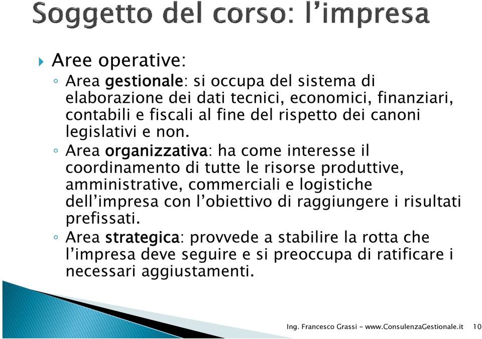 Area organizzativa: ha come interesse il coordinamento di tutte le risorse produttive, amministrative, commerciali e logistiche