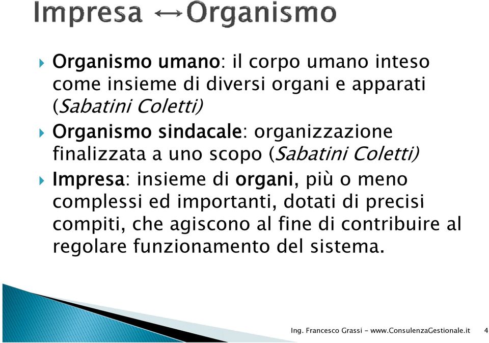 (Sabatini Coletti) Impresa: insieme di organi, più o meno complessi ed importanti,