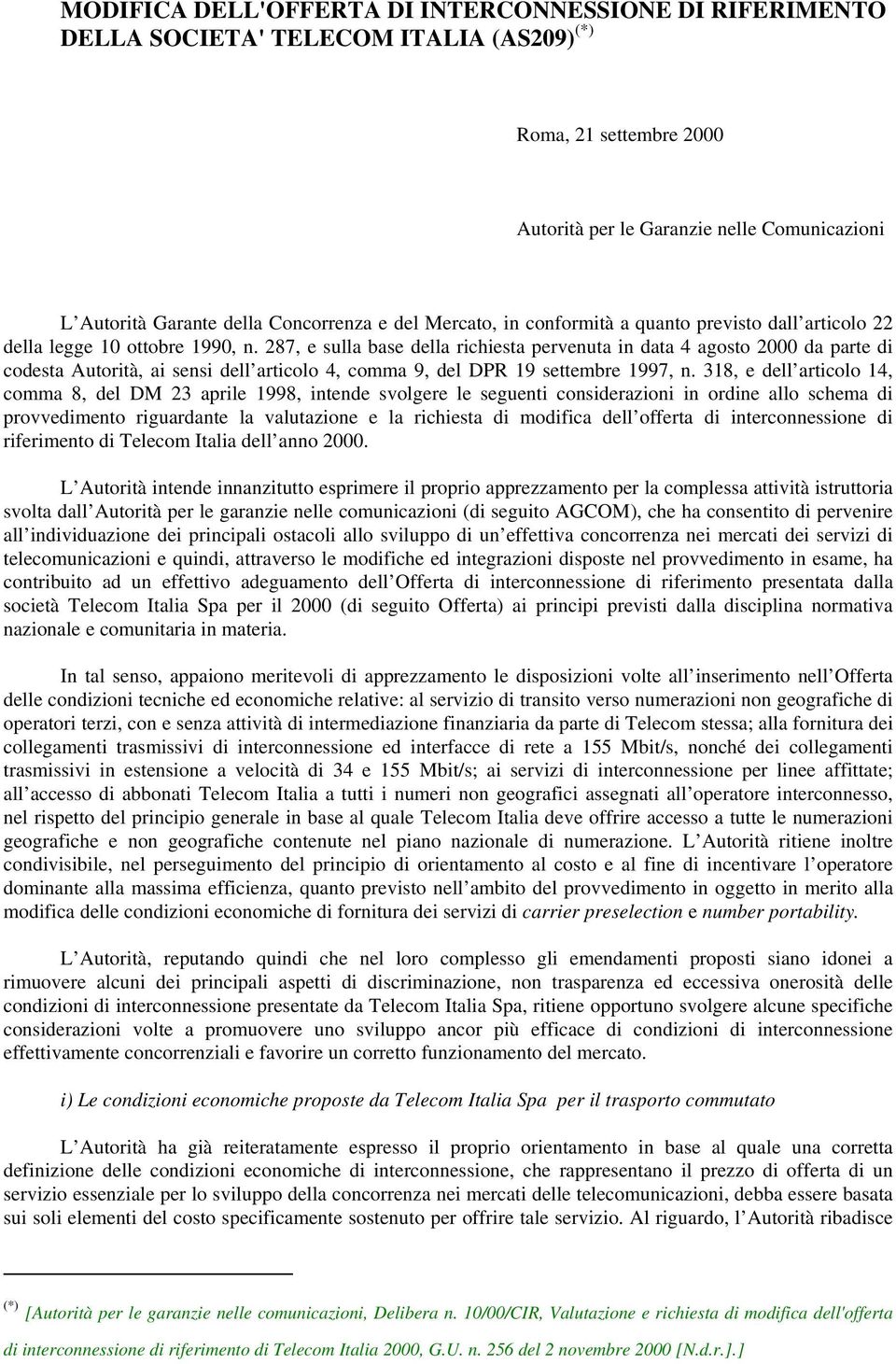 287, e sulla base della richiesta pervenuta in data 4 agosto 2000 da parte di codesta Autorità, ai sensi dell articolo 4, comma 9, del DPR 19 settembre 1997, n.