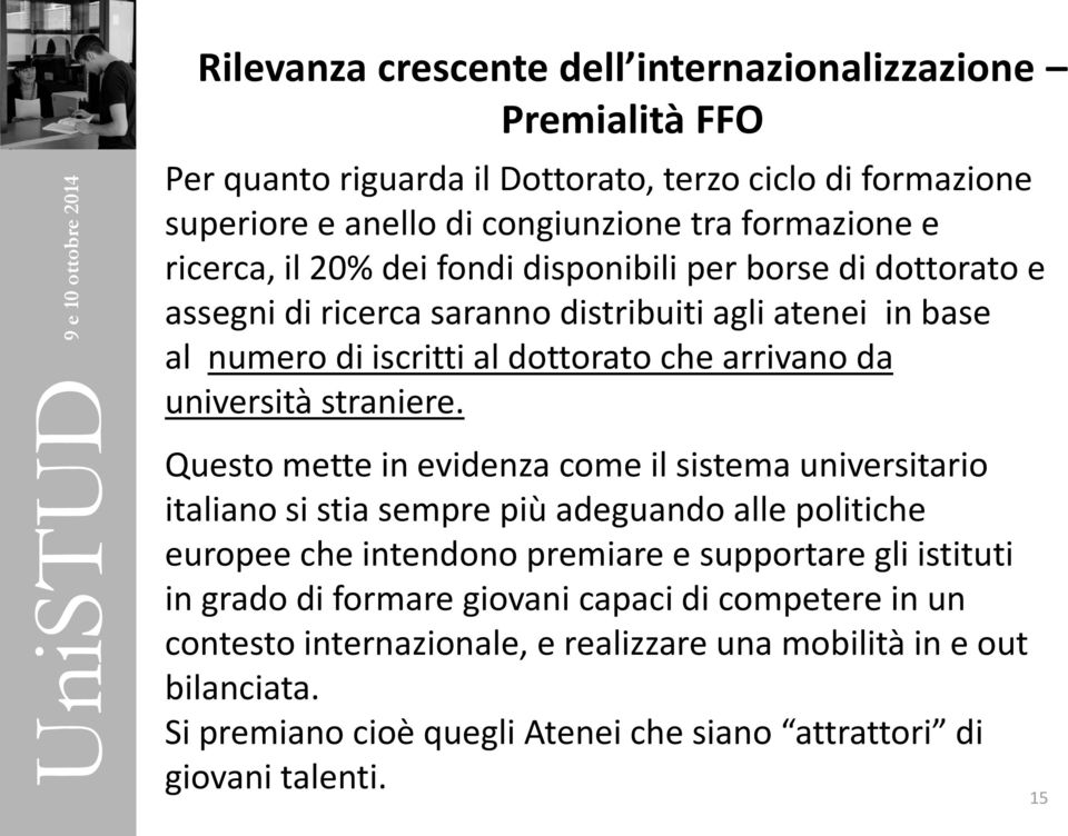 di ricerca saranno distribuiti agli atenei in base al numero di iscritti al dottorato che arrivano da università straniere.