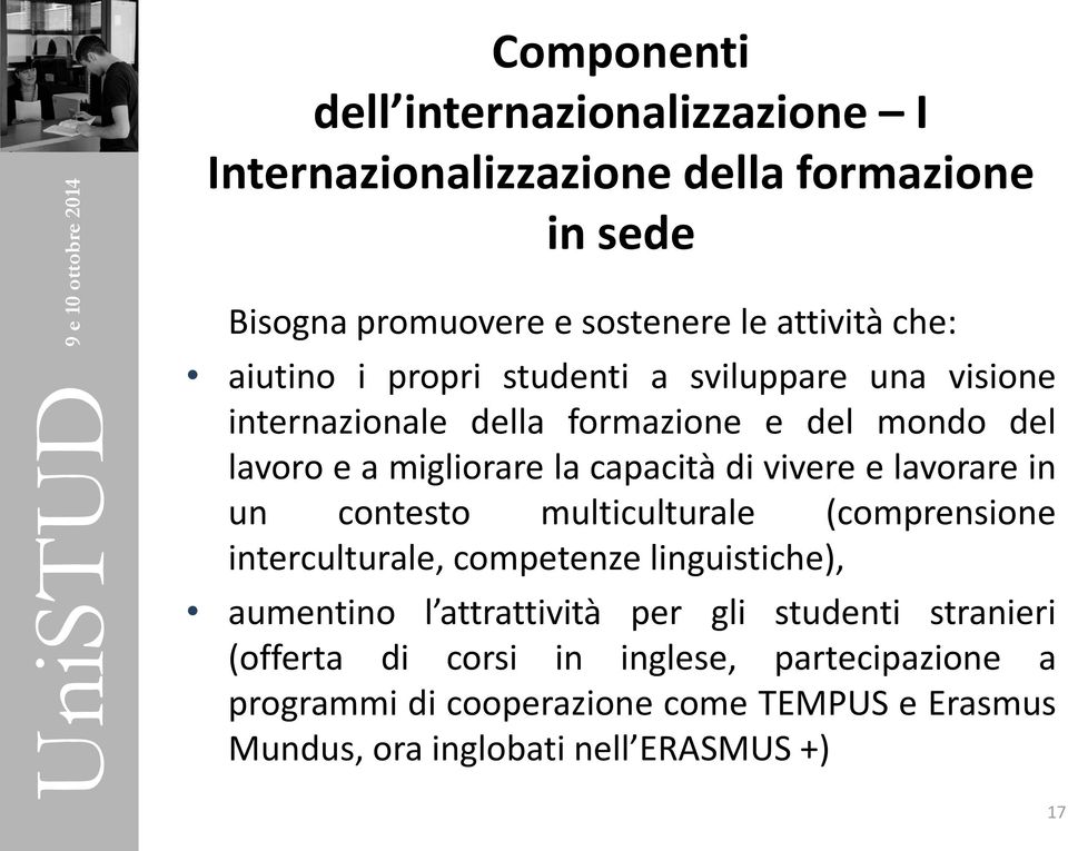 vivere e lavorare in un contesto multiculturale (comprensione interculturale, competenze linguistiche), aumentino l attrattività per gli