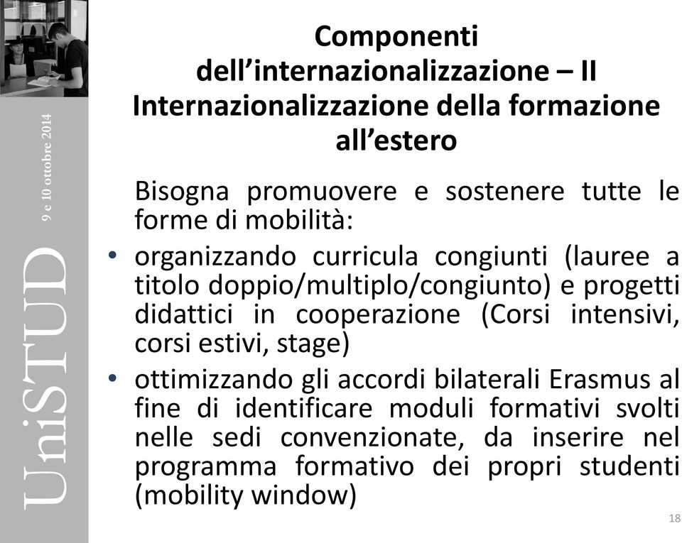 didattici in cooperazione (Corsi intensivi, corsi estivi, stage) ottimizzando gli accordi bilaterali Erasmus al fine di