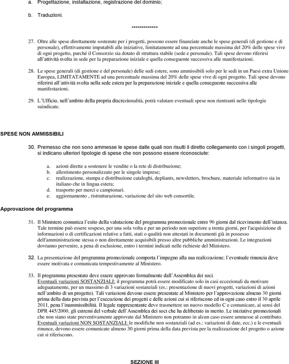 percentuale massima del 20% delle spese vive di ogni progetto, purché il Consorzio sia dotato di struttura stabile (sede e personale).