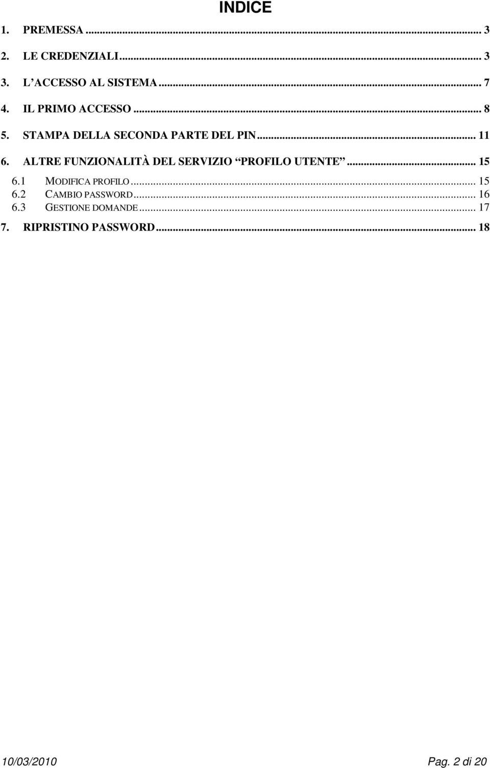 ALTRE FUNZIONALITÀ DEL SERVIZIO PROFILO UTENTE... 15 6.1 MODIFICA PROFILO... 15 6.2 CAMBIO PASSWORD.