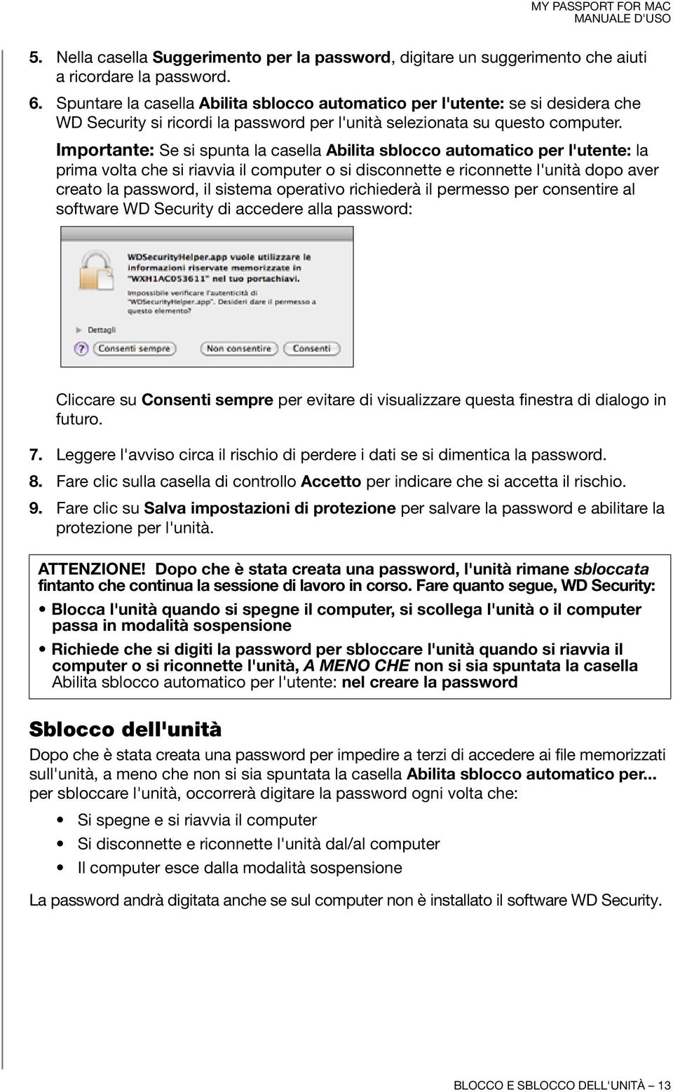 Importante: Se si spunta la casella Abilita sblocco automatico per l'utente: la prima volta che si riavvia il computer o si disconnette e riconnette l'unità dopo aver creato la password, il sistema