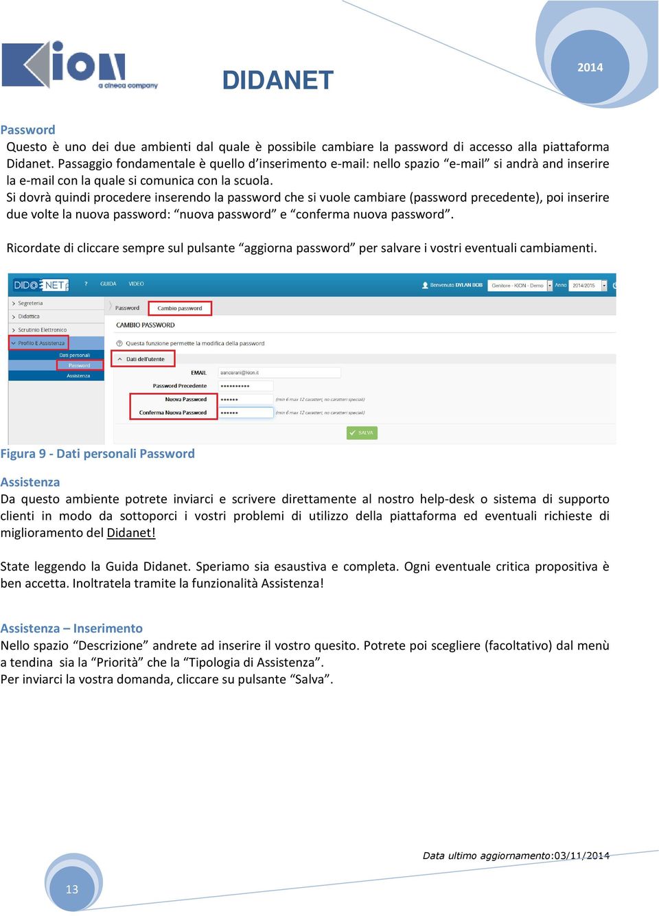 Si dovrà quindi procedere inserendo la password che si vuole cambiare (password precedente), poi inserire due volte la nuova password: nuova password e conferma nuova password.