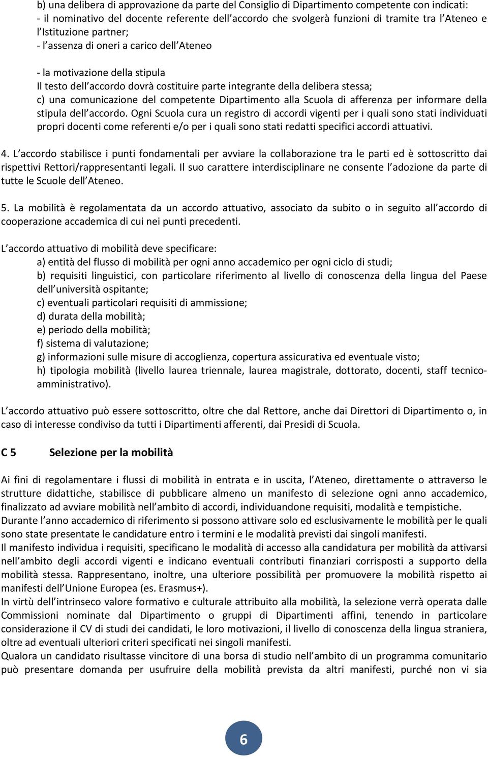 competente Dipartimento alla Scuola di afferenza per informare della stipula dell accordo.