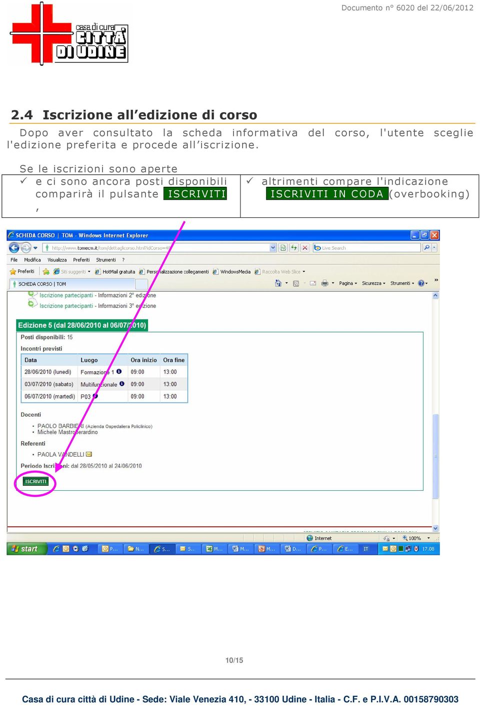 Se le iscrizioni sono aperte e ci sono ancora posti disponibili comparirà il