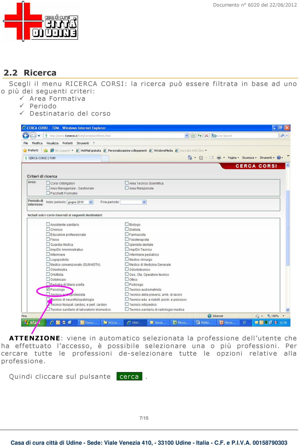 professione dell utente che ha effettuato l accesso, è possibile selezionare una o più professioni.