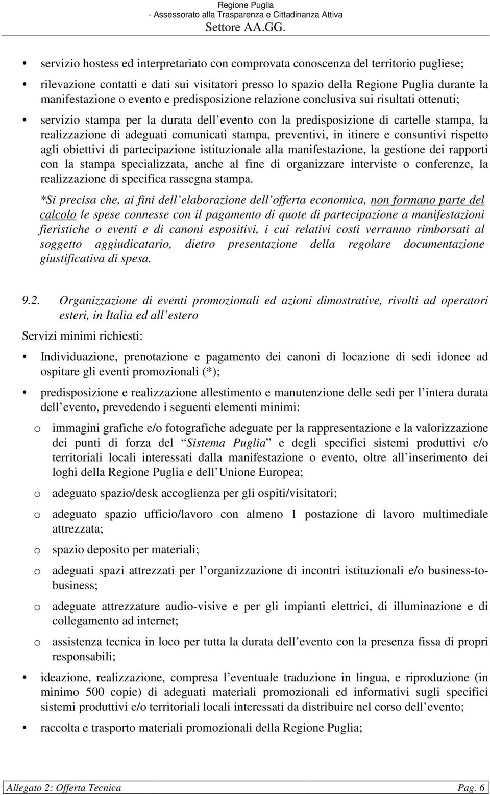 stampa, preventivi, in itinere e consuntivi rispetto agli obiettivi di partecipazione istituzionale alla manifestazione, la gestione dei rapporti con la stampa specializzata, anche al fine di