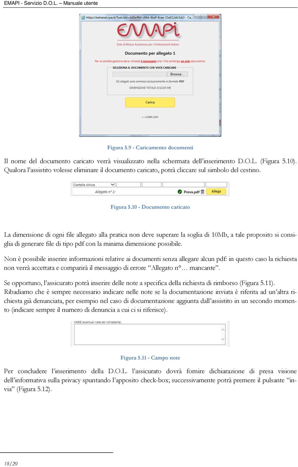 10 - Documento caricato La dimensione di ogni file allegato alla pratica non deve superare la soglia di 10Mb, a tale proposito si consiglia di generare file di tipo pdf con la minima dimensione