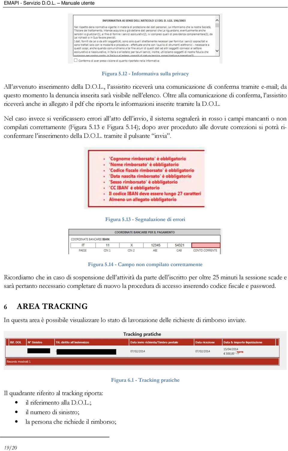 Oltre alla comunicazione di conferma, l assistito riceverà anche in allegato il pdf che riporta le informazioni inserite tramite la D.O.L.