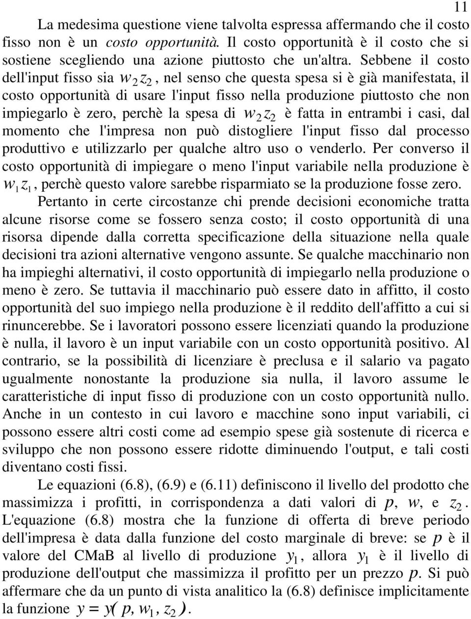 perchè la spesa di w 2 z 2 è fatta in entrambi i casi, dal momento che l'impresa non può distogliere l'input fisso dal processo produttivo e utilizzarlo per qualche altro uso o venderlo.