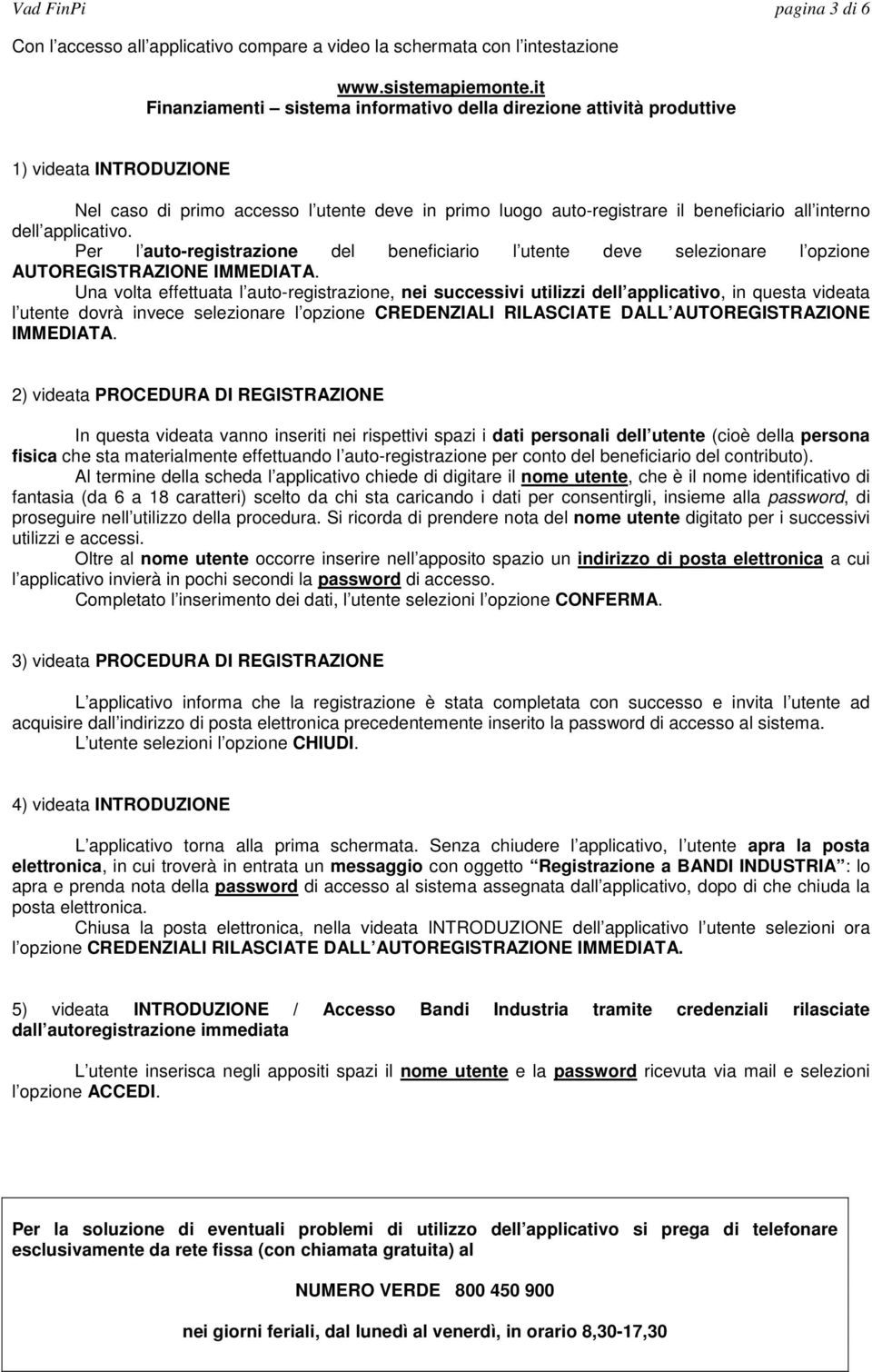 dell applicativo. Per l auto-registrazione del beneficiario l utente deve selezionare l opzione AUTOREGISTRAZIONE IMMEDIATA.