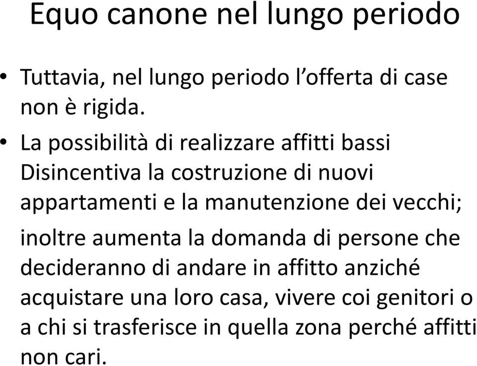 manutenzione dei vecchi; inoltre aumenta la domanda di persone che decideranno di andare in affitto