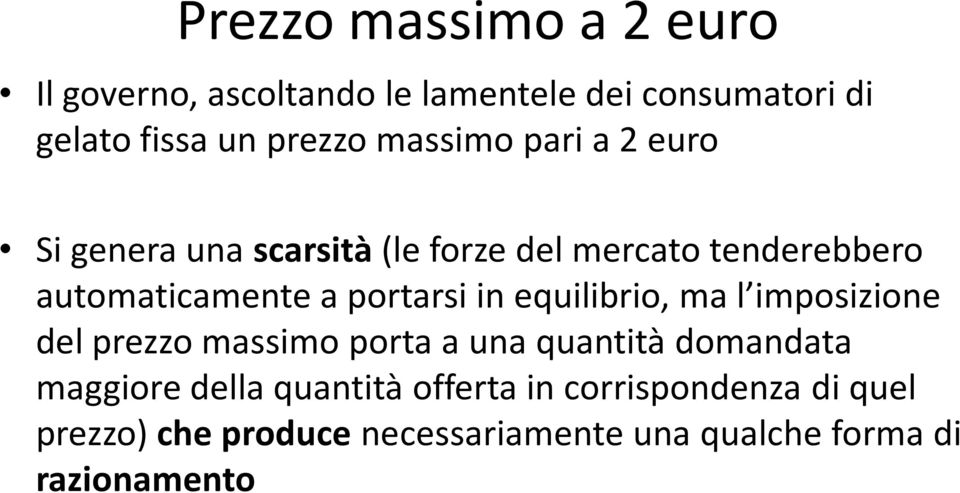 portarsi in equilibrio, ma l imposizione del prezzo massimo porta a una quantità domandata maggiore