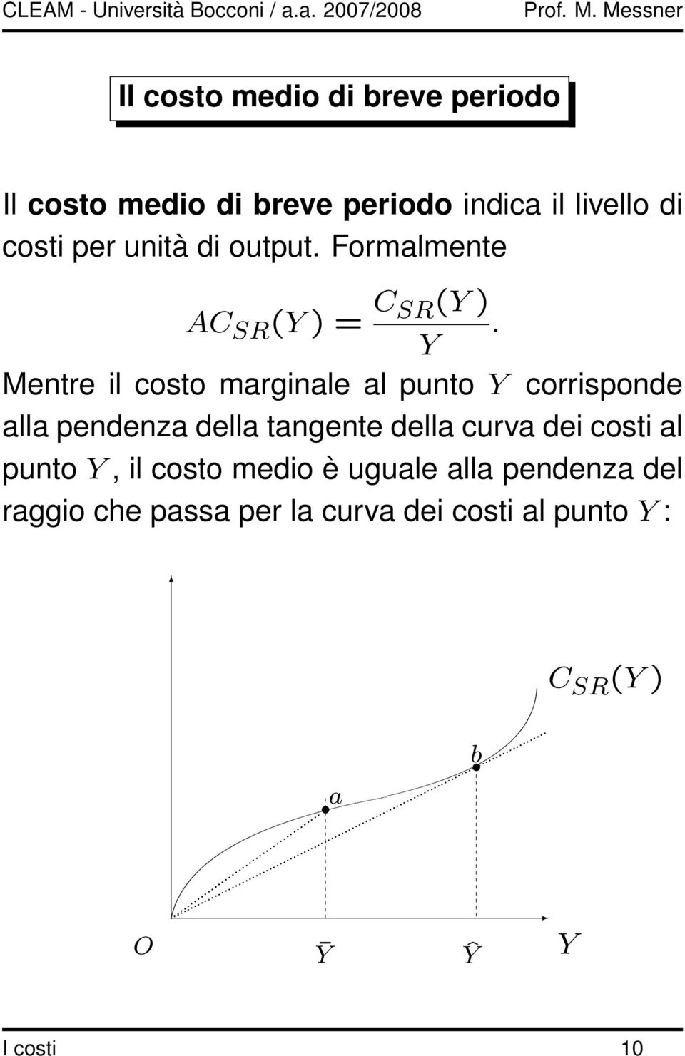 Y Mentre il costo marginale al punto Y corrisponde alla pendenza della tangente della curva dei