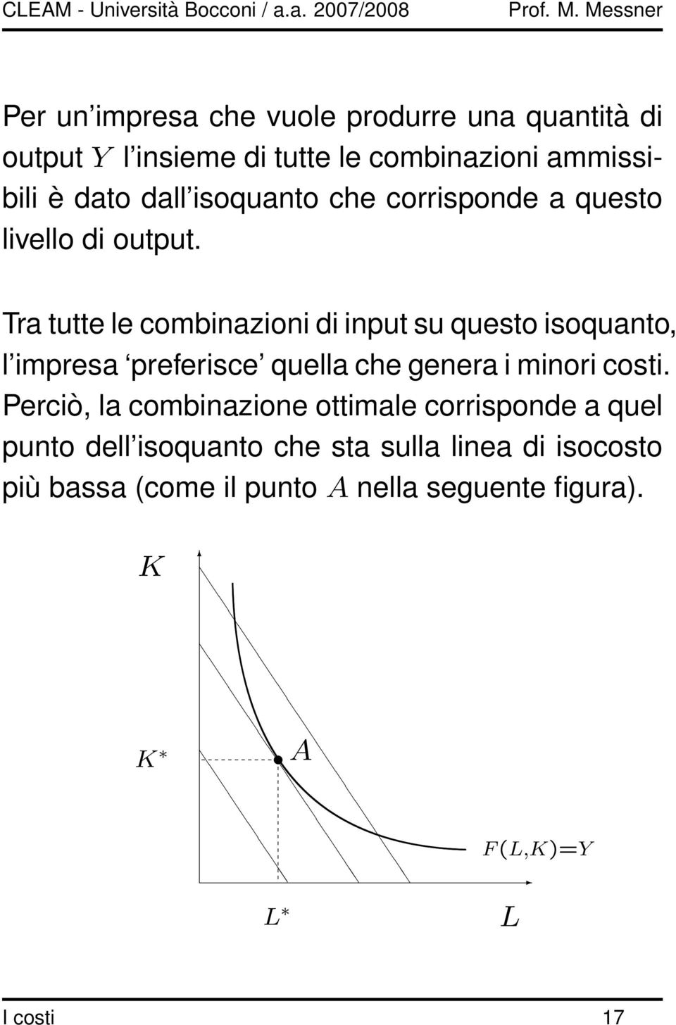 Tra tutte le combinazioni di input su questo isoquanto, l impresa preferisce quella che genera i minori costi.