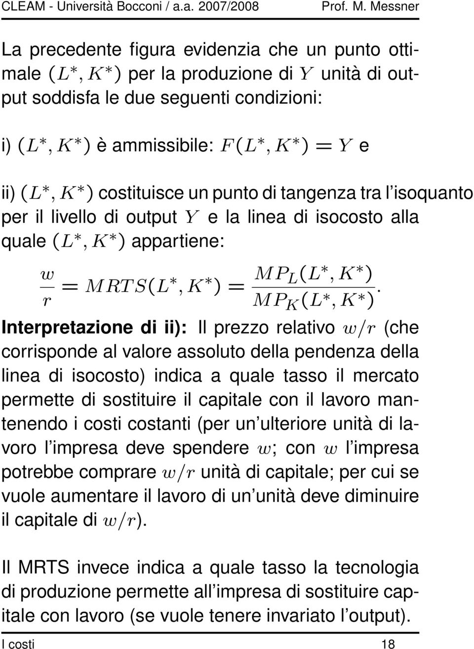 Interpretazione di ii): Il prezzo relativo w/r (che corrisponde al valore assoluto della pendenza della linea di isocosto) indica a quale tasso il mercato permette di sostituire il capitale con il