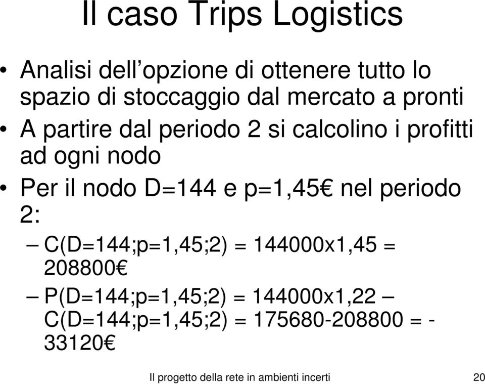 D=144 e p=1,45 nel periodo 2: C(D=144;p=1,45;2) = 144000x1,45 = 208800 P(D=144;p=1,45;2) =