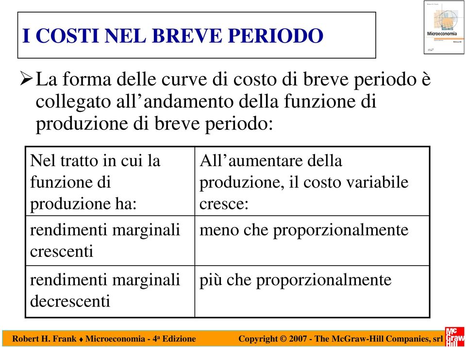 produzione ha: rendimenti marginali crescenti rendimenti marginali decrescenti All aumentare