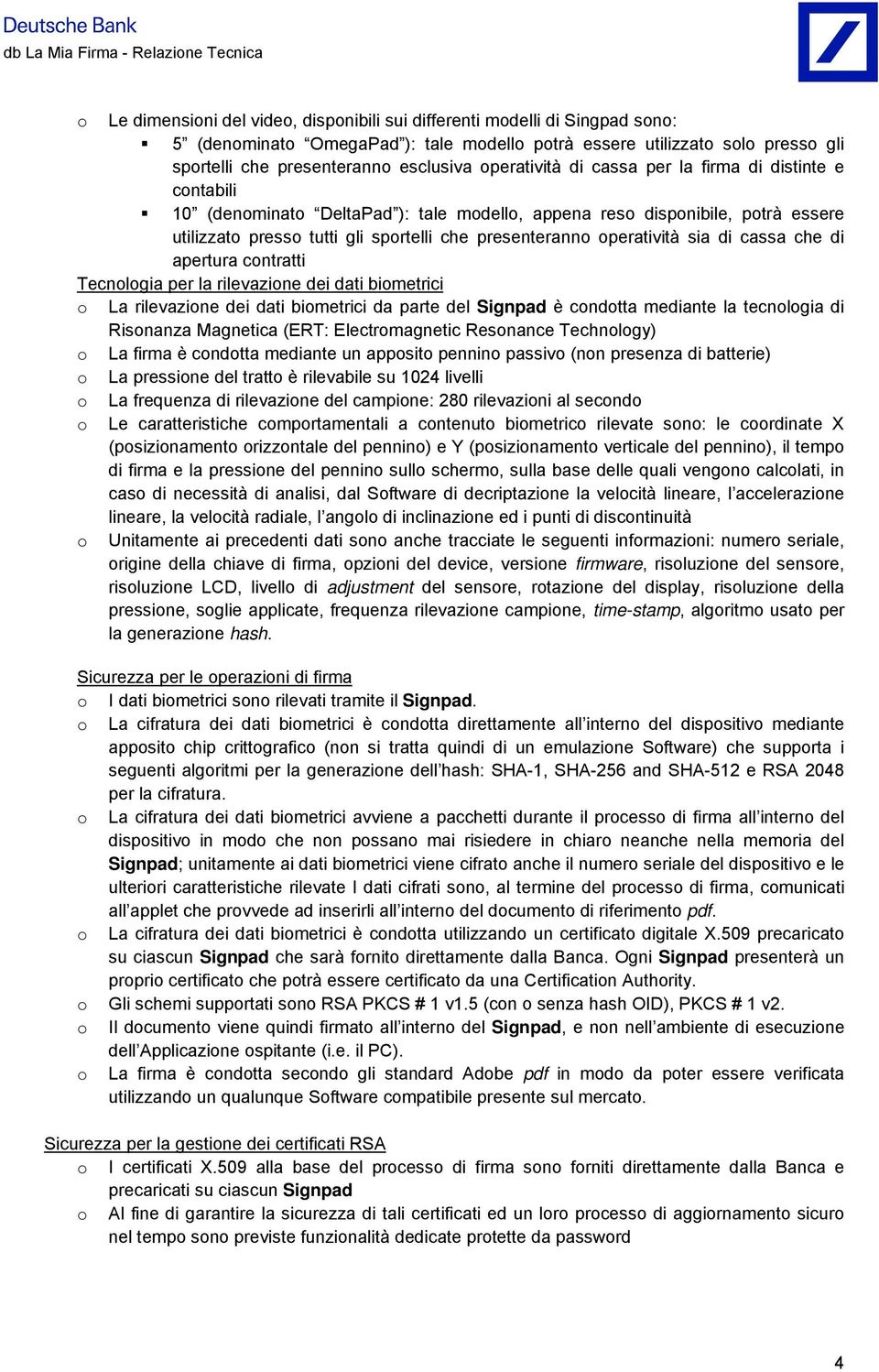 presenterann peratività sia di cassa che di apertura cntratti Tecnlgia per la rilevazine dei dati bimetrici La rilevazine dei dati bimetrici da parte del Signpad è cndtta mediante la tecnlgia di