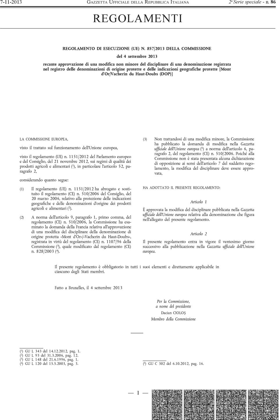 delle indicazioni geografiche protette [Mont d Or/Vacherin du Haut-Doubs (DOP)] LA COMMISSIONE EUROPEA, visto il trattato sul funzionamento dell Unione europea, visto il regolamento (UE) n.