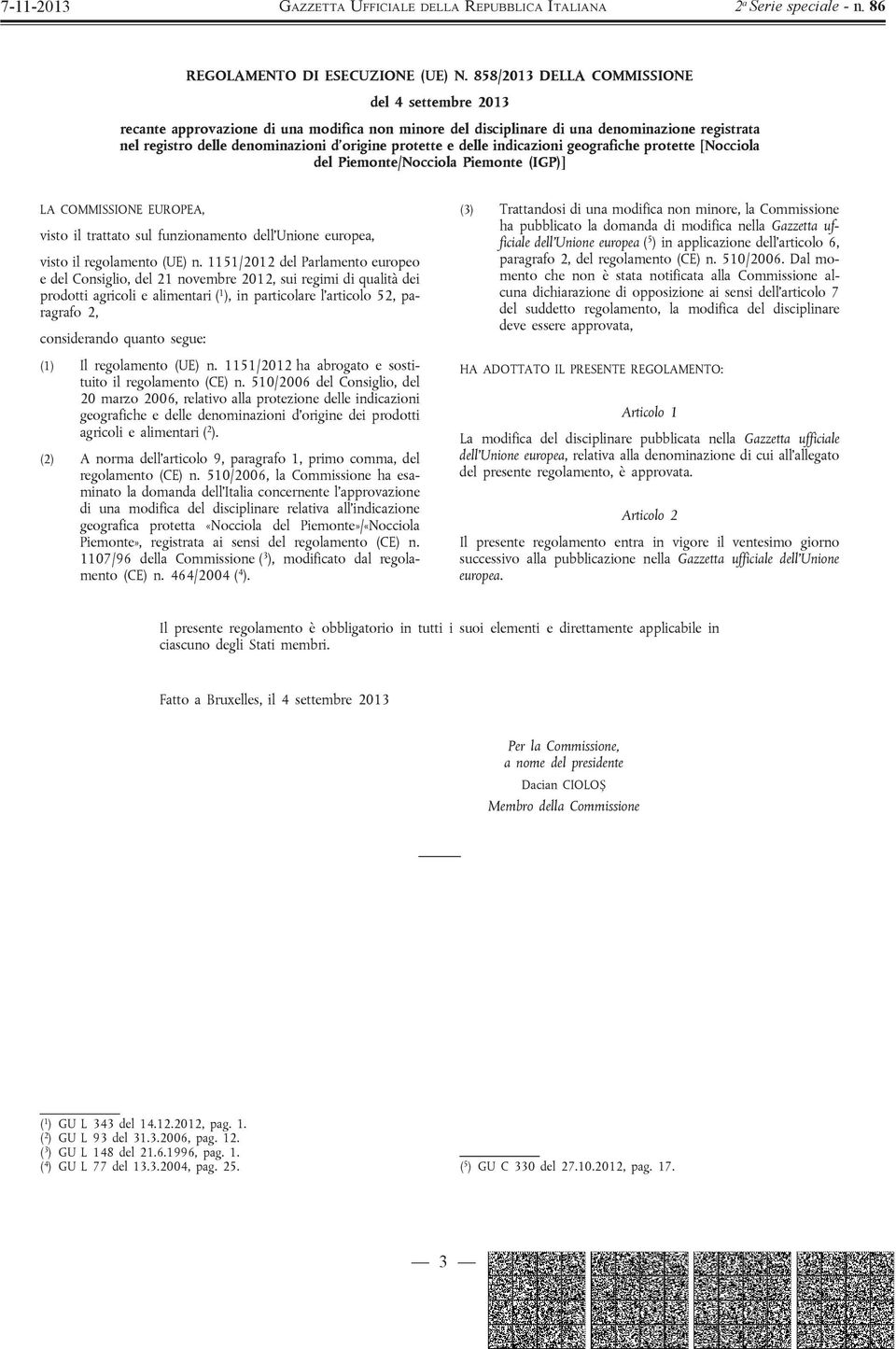 delle indicazioni geografiche protette [Nocciola del Piemonte/Nocciola Piemonte (IGP)] LA COMMISSIONE EUROPEA, visto il trattato sul funzionamento dell Unione europea, visto il regolamento (UE) n.