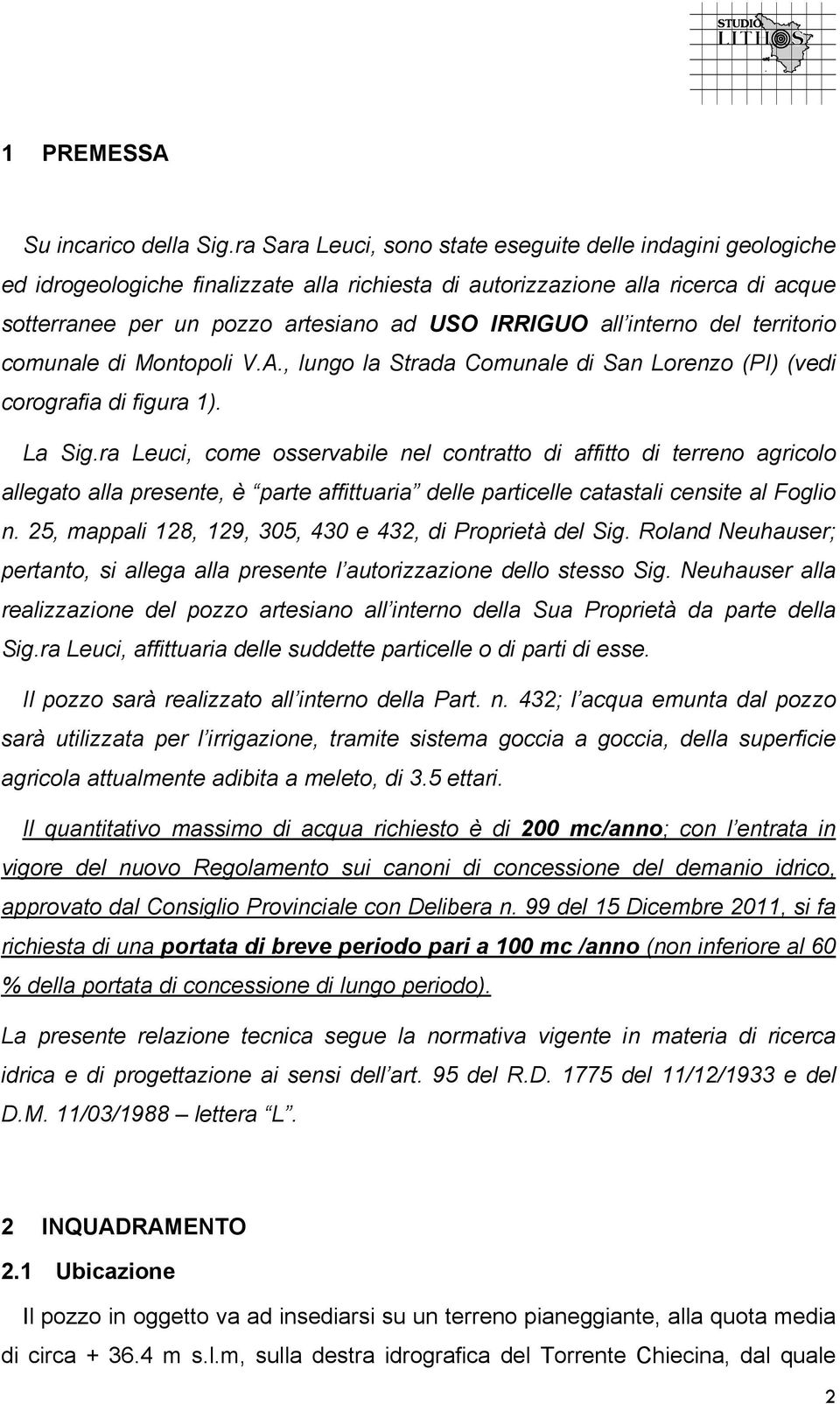 interno del territorio comunale di Montopoli V.A., lungo la Strada Comunale di San Lorenzo (PI) (vedi corografia di figura 1). La Sig.